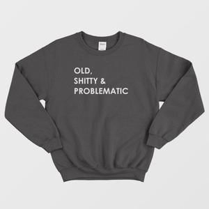 Old Shitty And Problematic Sweatshirt